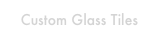 Custom Glass Tiles